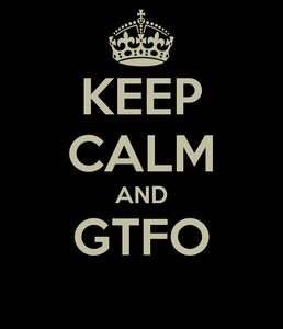 keep calm and gtfo