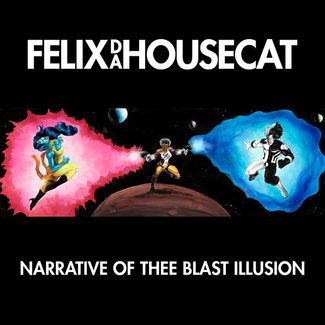 Felix Da Housecat Narrative of Thee Blast Illusion