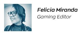 Felicia-Miranda | Gaming Editor
