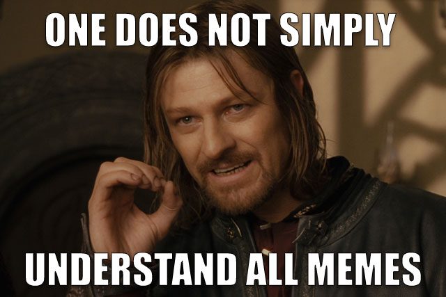 A Lord of the Rings meme with the phrase "One Does Not Simply Understand All Memes" on it.
