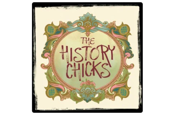 The History Chicks podcast.