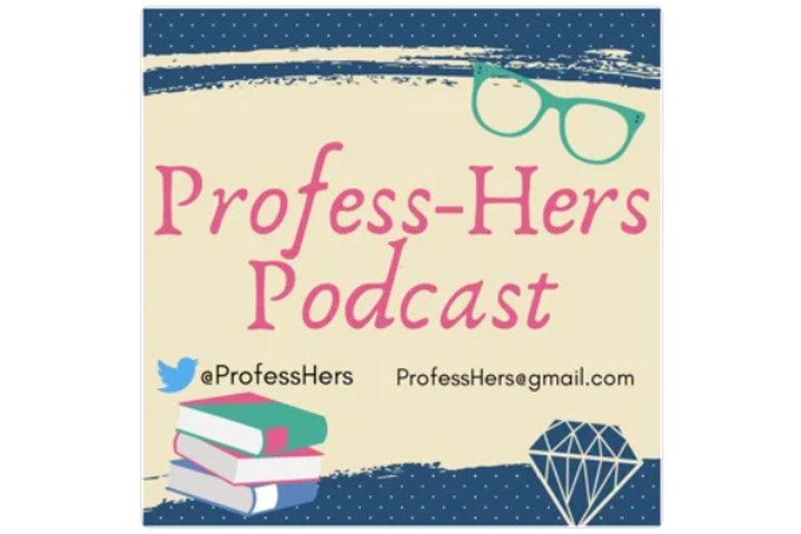 Profess-Hers Podcast with images of a stack of books and a pair of glasses.