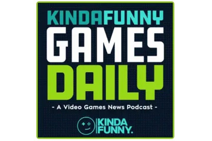 Kinda Funny Games Daily Podcast.