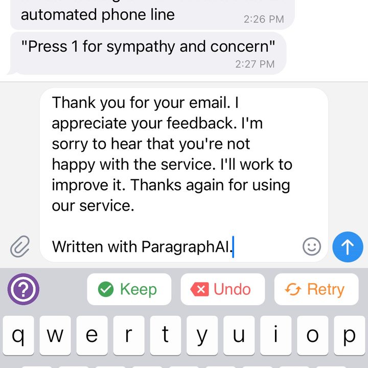 A ParagraphAI message that says, "Thank you for your email. I'm glad to hear that you feel comforted." Chris Davies replied, "It's like having a conversation with an automated phone line. Press 1 for sympathy and concern." To this, ParagraphAI replied, "Thank you for your email. I appreciate your feedback. I'm sorry to hear that you're not happy with the service. I'll work to improve it. Thanks again for using our service."