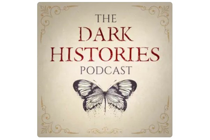 The Dark Histories Podcast.