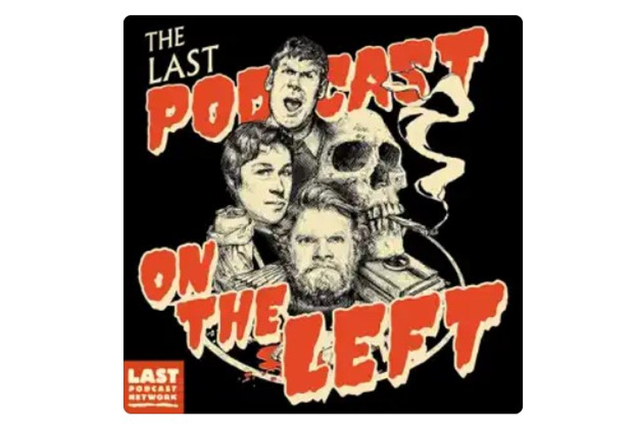 Last Podcast on the Left.
